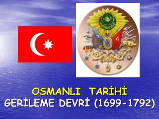 OSMANLI TARİHİ GERİLEME DEVRİ (1699-1792)