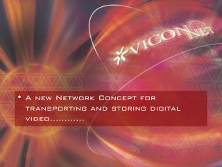 A new Network Concept for transporting and storing digital video…………