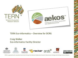 TERN Eco-informatics – Overview for DCRG Craig Walker Eco-informatics Facility Director