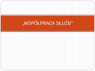 „WSPÓŁPRACA SŁUŻB”