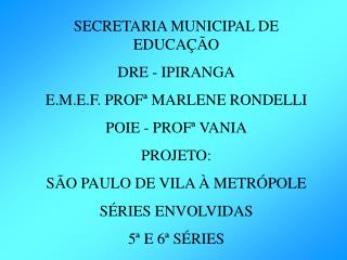 SECRETARIA MUNICIPAL DE EDUCAÇÃO DRE - IPIRANGA E.M.E.F. PROFª MARLENE RONDELLI POIE - PROFª VANIA