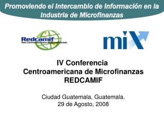 IV Conferencia Centroamericana de Microfinanzas REDCAMIF Ciudad Guatemala, Guatemala.