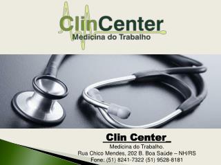 Clin Center_ Medicina do Trabalho. Rua Chico Mendes, 202 B. Boa Saúde – NH/RS