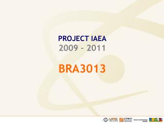 PROJECT IAEA 2009 – 2011 BRA3013