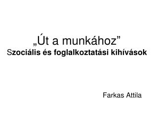 „Út a munkához” S zociális és foglalkoztatási kihívások