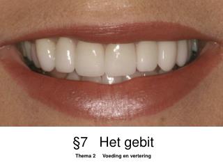 §7 Het gebit Thema 2 Voeding en vertering