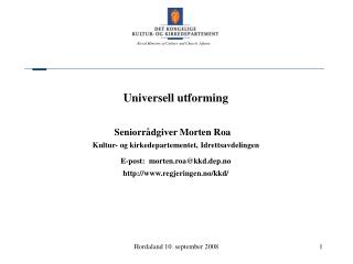 Universell utforming Seniorrådgiver Morten Roa Kultur- og kirkedepartementet, Idrettsavdelingen