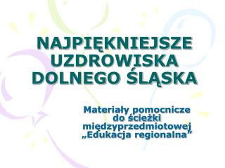 NAJPIĘKNIEJSZE UZDROWISKA DOLNEGO ŚLĄSKA