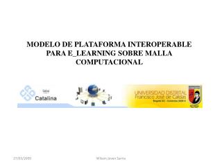 MODELO DE PLATAFORMA INTEROPERABLE PARA E_LEARNING SOBRE MALLA COMPUTACIONAL