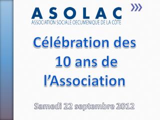 Célébration des 10 ans de l’Association 1 Samedi 22 septembre 2012