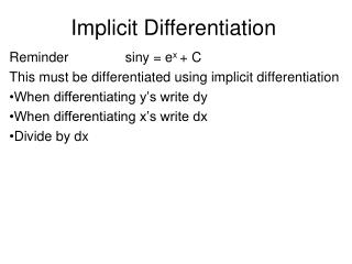 Reminder	 siny = e x + C This must be differentiated using implicit differentiation
