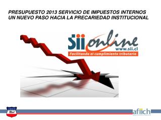 PRESUPUESTO 2013 SERVICIO DE IMPUESTOS INTERNOS UN NUEVO PASO HACIA LA PRECARIEDAD INSTITUCIONAL