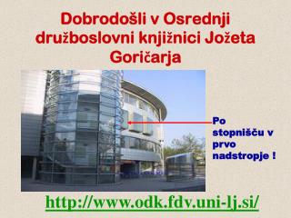 Dobrodošli v Osrednji družboslovni knjižnici Jožeta Goričarja