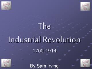 The Industrial Revolution 1700-1914