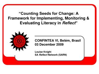 “Counting Seeds for Change: A Framework for Implementing, Monitoring & Evaluating Literacy in Reflect ”
