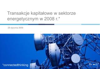 Transakcje kapitałowe w sektorze energetycznym w 2008 r.*