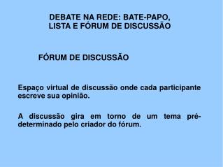 DEBATE NA REDE: BATE-PAPO, LISTA E FÓRUM DE DISCUSSÃO