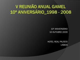 V REUNIÃO ANUAL GAMEL 10º ANIVERSÁRIO_1998 - 2008