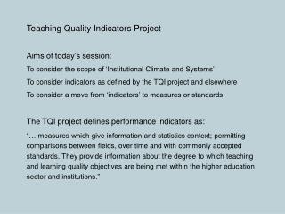 Teaching Quality Indicators Project Aims of today’s session: