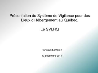 Présentation du Système de Vigilance pour des Lieux d’Hébergement au Québec. Le SVLHQ