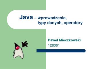 Java – wprowadzenie,		 		 typy danych, operatory