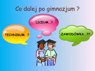 Co dalej po gimnazjum ?