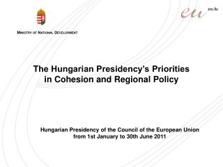 T he Hungarian Presidency’s Priorities in Cohesion and Regional Policy