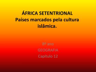 ÁFRICA SETENTRIONAL Países marcados pela cultura islâmica.