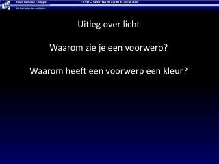 Uitleg over licht Waarom zie je een voorwerp? Waarom heeft een voorwerp een kleur?