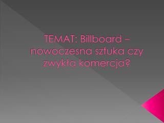 TEMAT: Billboard – nowoczesna sztuka czy zwykła komercja?