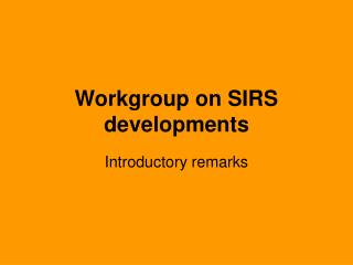 Workgroup on SIRS developments