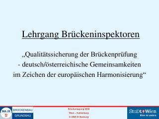 „Qualitätssicherung der Brückenprüfung - deutsch/österreichische Gemeinsamkeiten
