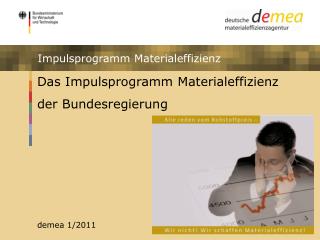 Das Impulsprogramm Materialeffizienz der Bundesregierung demea 1/2011