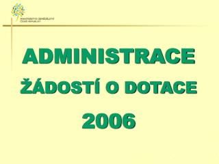 ADMINISTRACE ŽÁDOSTÍ O DOTACE 2006