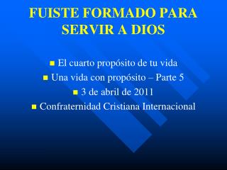 FUISTE FORMADO PARA SERVIR A DIOS