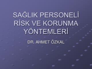 SAĞLIK PERSONELİ RİSK VE KORUNMA YÖNTEMLERİ