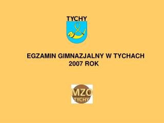 EGZAMIN GIMNAZJALNY W TYCHACH 2007 ROK