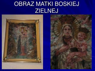 OBRAZ MATKI BOSKIEJ ZIELNEJ