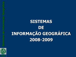 SISTEMAS DE INFORMAÇÃO GEOGRÁFICA 2008-2009