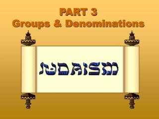PART 3 Groups &amp; Denominations