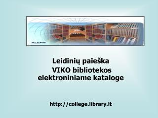Leidinių paieška VIKO bibliotekos elektroniniame kataloge college .library.lt