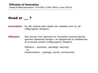 Hvad er __ ? Innovation :	En idé, praksis eller objekt der opfattes som ny (af