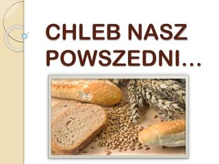 CHLEB NASZ POWSZEDNI…