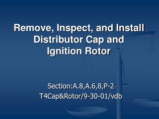 Remove, Inspect, and Install Distributor Cap and Ignition Rotor