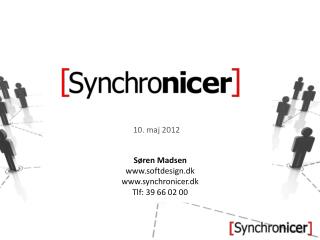 Søren Madsen softdesign.dk synchronicer.dk Tlf : 39 66 02 00