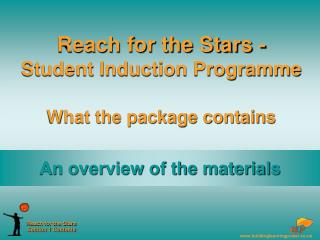 Reach for the Stars - Student Induction Programme What the package contains