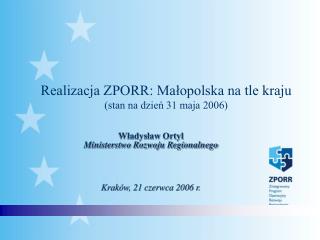 Władysław Ortyl Ministerstwo Rozwoju Regionalnego Kraków, 21 czerwca 2006 r.