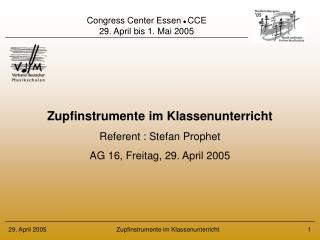 Zupfinstrumente im Klassenunterricht Referent : Stefan Prophet AG 16, Freitag, 29. April 2005