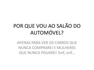 POR QUE VOU AO SALÃO DO AUTOMÓVEL?