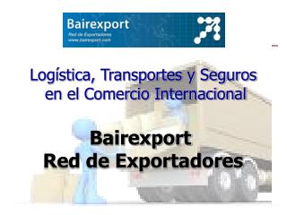 Logística, Transportes y Seguros en el Comercio Internacional Bairexport Red de Exportadores